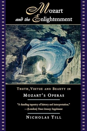 Mozart and the Enlightenment : Truth, Virtue, and Beauty in Mozart's Operas - Nicholas Till