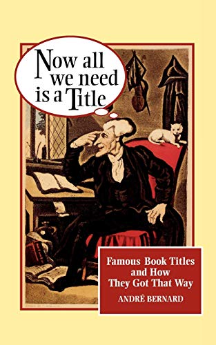 Beispielbild fr Now All We Need Is a Title: Famous Book Titles and How They Got That Way zum Verkauf von SecondSale