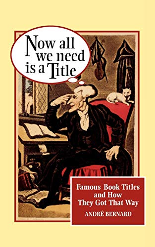 Imagen de archivo de Now All We Need Is a Title: Famous Book Titles and How They Got That Way a la venta por SecondSale