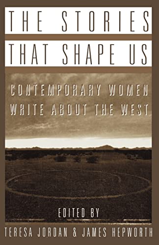 Stock image for The Stories That Shape Us: Contemporary Women Write About the West for sale by Aladdin Books