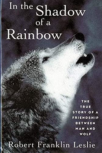 Beispielbild fr In the Shadow of a Rainbow: The True Story Of A Friendship Between Man And Wolf zum Verkauf von Orion Tech