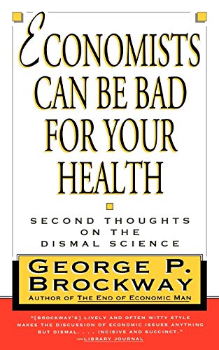 Imagen de archivo de Economists Can Be Bad for Your Health: Second Thoughts on the Dismal Science a la venta por Wonder Book