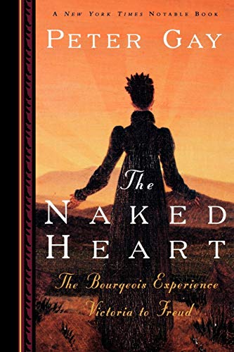 Stock image for The Naked Heart: The Bourgeois Experience Victoria to Freud (Bourgeois Experience: Victoria to Freud, Vol. 4) for sale by Goodwill Southern California