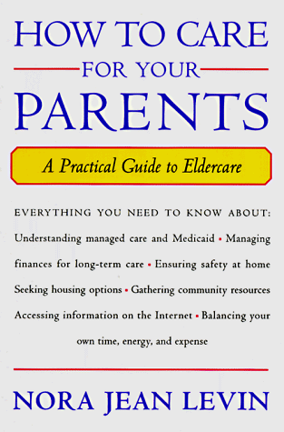 Beispielbild fr How to Care for Your Parents: A Practical Guide to Eldercare zum Verkauf von Wonder Book