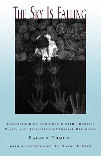 Imagen de archivo de The Sky Is Falling: Understanding and Coping with Phobias, Panic, and Obsessive-Compulsive Disorders a la venta por Orion Tech