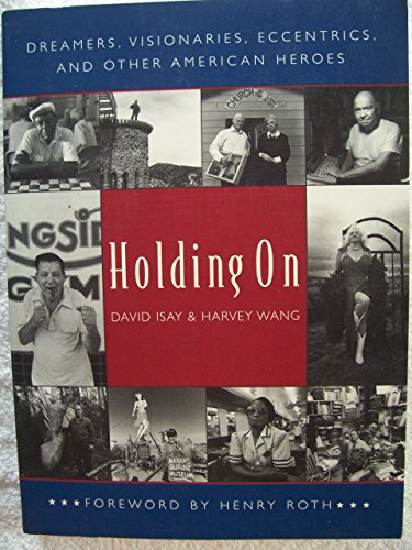 Beispielbild fr Holding On: Dreamers, Visionaries, Eccentrics, and Other American Heroes zum Verkauf von Wonder Book