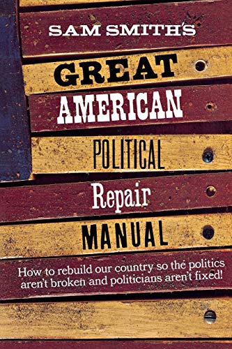 Stock image for Sam Smith's Great American Political Repair Manual for sale by Better World Books