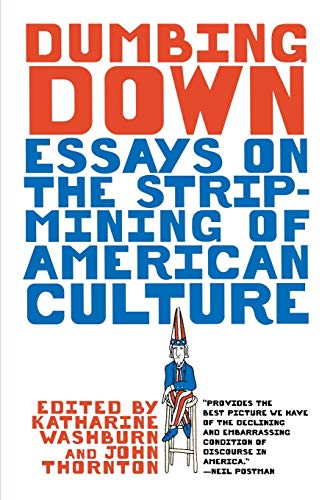 Stock image for Dumbing Down: Essays On The Strip-Mining Of American Culture for sale by Chiron Media