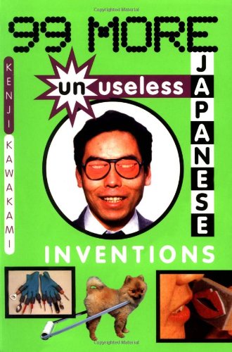Imagen de archivo de 99 More Unuseless Japanese Inventions: The Art of Chindogu a la venta por SecondSale