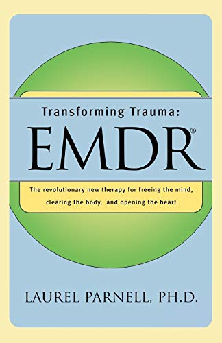 Beispielbild fr Transforming Trauma: EMDR : The Revolutionary New Therapy for Freeing the Mind, Clearing the Body, and Opening the Heart zum Verkauf von Better World Books
