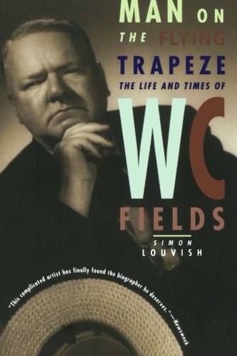 Beispielbild fr Man on the Flying Trapeze : The Life and Times of W. C. Fields zum Verkauf von Better World Books