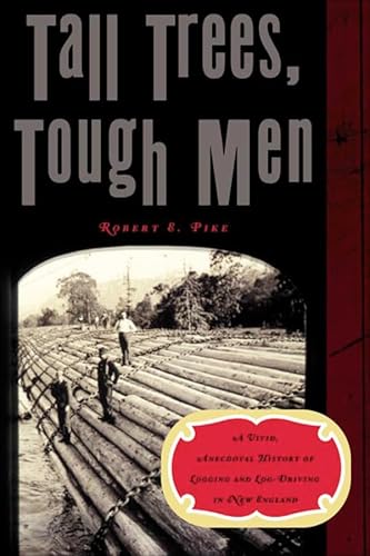 Beispielbild fr Tall Trees, Tough Men (Vivid, Anecdotal History of Logging and Log-Driving in New E) zum Verkauf von SecondSale