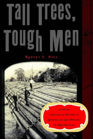 Stock image for Tall Trees, Tough Men (Vivid, Anecdotal History of Logging and Log-Driving in New E) for sale by SecondSale