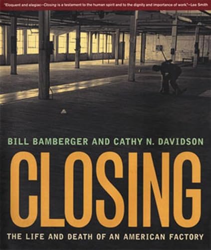 Closing: The Life and Death of an American Factory (The Lyndhurst Series on the South) (9780393319224) by Bamberger, William; Davidson, Cathy N.