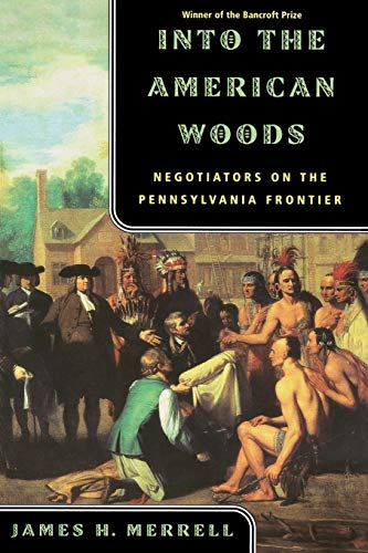 Beispielbild fr Into the American Woods : Negotiations on the Pennsylvania Frontier zum Verkauf von Better World Books