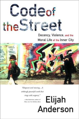 9780393320787: Code of the Street – Decency, Violence & the Moral Life of the Inner City: Decency, Violence, and the Moral Life of the Inner City