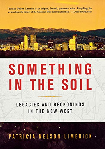 Stock image for Something in the Soil: Legacies and Reckonings in the New West for sale by Jenson Books Inc