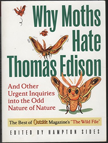 Beispielbild fr Why Moths Hate Thomas Edison: And Other Urgent Inquiries into the Odd Nature of Nature (Outside Books) zum Verkauf von SecondSale