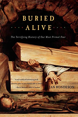 Buried Alive: The Terrifying History of Our Most Primal Fear (9780393322224) by Bondeson Ph.D., Jan