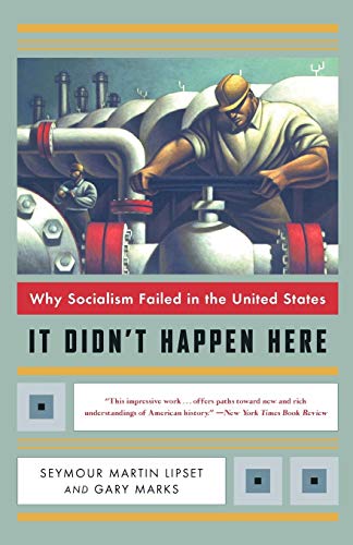 It Didn't Happen Here: Why Socialism Failed in the United States (Norton Paperback) (9780393322545) by Lipset Ph.D., Seymour Martin; Marks Ph.D., Gary Wolfe