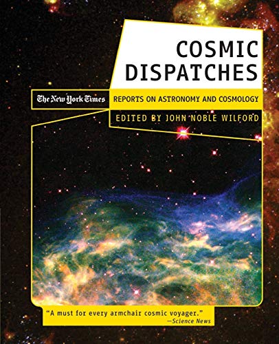 Imagen de archivo de Cosmic Dispatches: The New York Times Reports on Astronomy and Cosmology a la venta por Wonder Book
