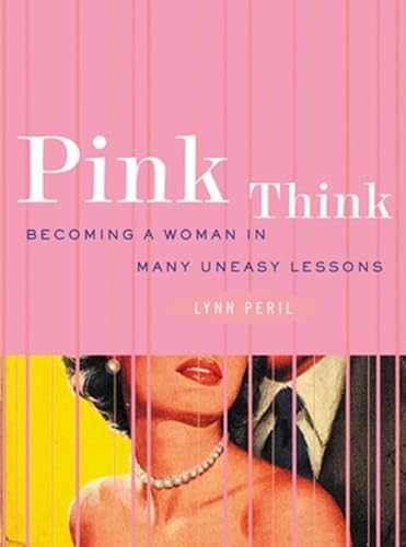 Stock image for Pink Think: Becoming a Woman in Many Uneasy Lessons for sale by SecondSale