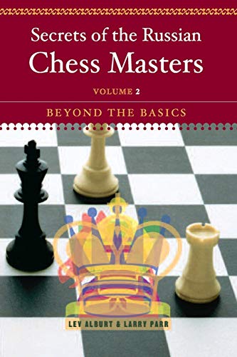 Secrets of the Russian Chess Masters: Beyond the Basics (9780393324518) by Alburt, Lev; Parr, Larry