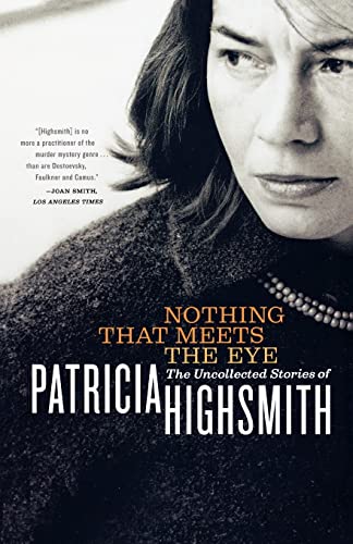 Stock image for Nothing That Meets the Eye: The Uncollected Stories of Patricia Highsmith for sale by ZBK Books