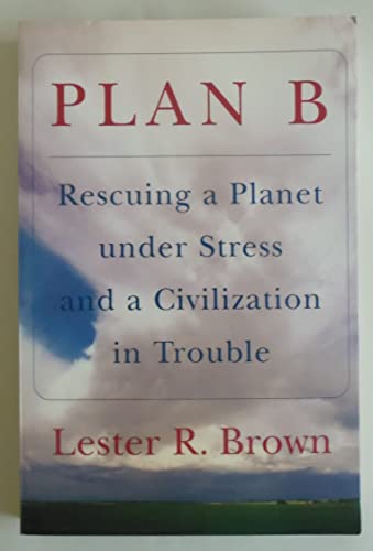 Imagen de archivo de Plan B: Rescuing a Planet Under Stress and a Civilization in Trouble a la venta por Faith In Print