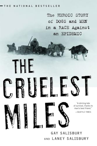 9780393325706: The Cruelest Miles: The Heroic Story Of Dogs And Men In A Race Against An Epidemic