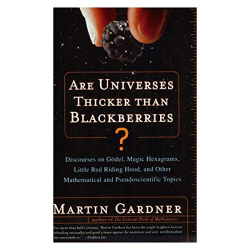 Beispielbild fr Are Universes Thicker Than Blackberries? : Discourses on Godel, Magic Hexagrams, Little Red Riding Hood, and Other Mathematical and Pseudoscientific Topics zum Verkauf von Better World Books
