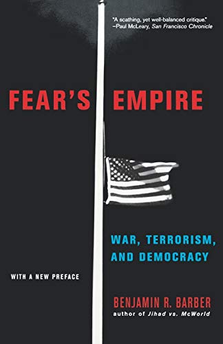 Stock image for Fear's Empire: War, Terrorism, and Democracy Barber, Gershon and Carol Kekst Professor of Civil Society and the Wilson H Elkins Professor at the Maryland School of Public Affairs Benjamin R for sale by Aragon Books Canada