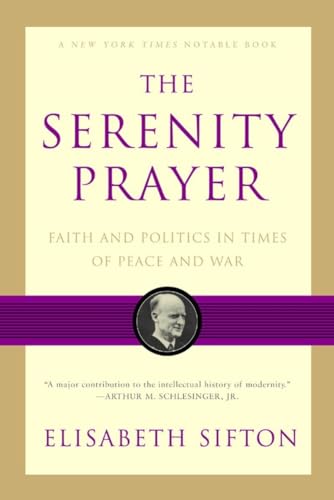 The Serenity Prayer: Faith and Politics in Times of Peace and War (9780393326628) by Sifton, Elisabeth