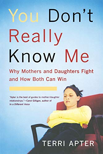 9780393327106: You Don't Really Know Me: Why Mothers and Daughters Fight and How Both Can Win