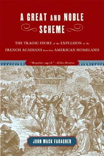 9780393328271: A Great And Noble Scheme: The Tragic Story of the Expulsion of the French Acadians from Their American Homeland