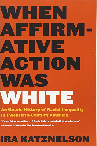 Beispielbild fr When Affirmative Action Was White: An Untold History of Racial Inequality in Twentieth-Century America zum Verkauf von Wonder Book