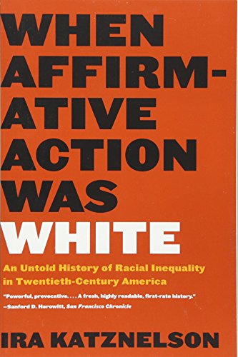 Stock image for When Affirmative Action Was White: An Untold History of Racial Inequality in Twentieth-Century America for sale by Seattle Goodwill