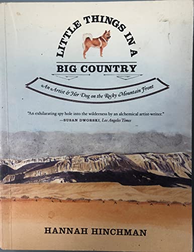 Stock image for Little Things in a Big Country: An Artist and Her Dog on the Rocky Mountain Front for sale by ThriftBooks-Dallas