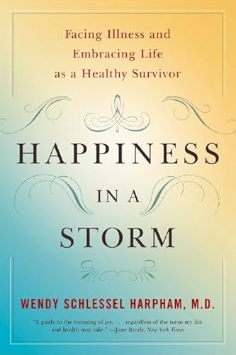 9780393329056: Happiness in a Storm: Facing Illness and Embracing Life as a Healthy Survivor