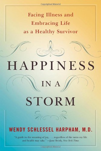 9780393329056: Happiness in a Storm: Facing Illness and Embracing Life as a Healthy Survivor