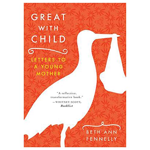 Beispielbild fr Great with Child : Letters to a Young Mother zum Verkauf von Better World Books