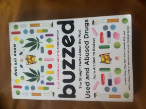 Buzzed: The Straight Facts About the Most Used and Abused Drugs from Alcohol to Ecstasy (Third Edition) (9780393329858) by Kuhn, Cynthia; Swartzwelder, Scott; Wilson, Wilkie