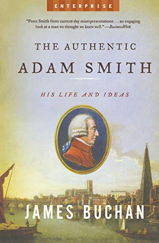 The Authentic Adam Smith: His Life and Ideas (Enterprise) - Buchan, James