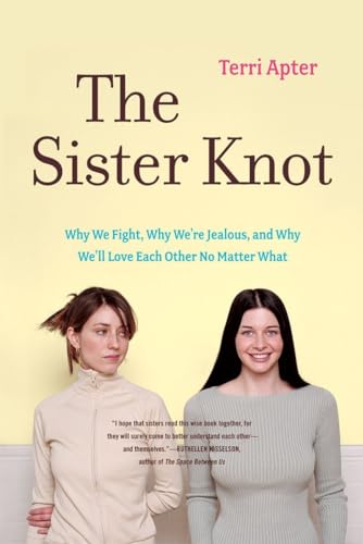 The Sister Knot: Why We Fight, Why We're Jealous, and Why We'll Love Each Other