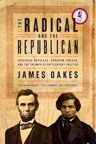 Beispielbild fr The Radical and the Republican: Frederick Douglass, Abraham Lincoln, and the Triumph of Antislavery Politics zum Verkauf von ThriftBooks-Atlanta