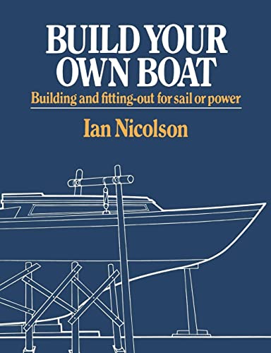 Stock image for Build Your Own Boat: Building and Fitting-Out for Sail or Power for sale by WorldofBooks