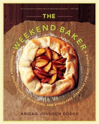 Imagen de archivo de The Weekend Baker: Irresistible Recipes, Simple Techniques, and Stress-Free Strategies for Busy People a la venta por ThriftBooks-Atlanta