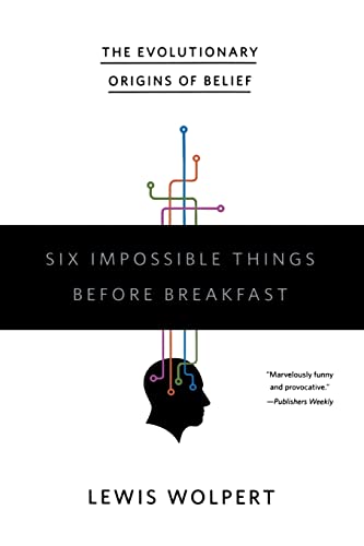 Beispielbild fr Six Impossible Things Before Breakfast: The Evolutionary Origins of Belief zum Verkauf von Wonder Book