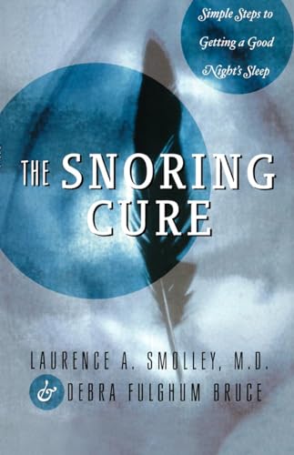 The Snoring Cure: Simple Steps to Getting a Good Night's Sleep (9780393332605) by Bruce, Debra Fulghum; Smolley, Laurence A.