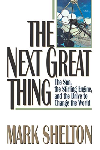 Imagen de archivo de The Next Great Thing: The Sun, the Stirling Engine and the Drive to Change the World a la venta por SecondSale